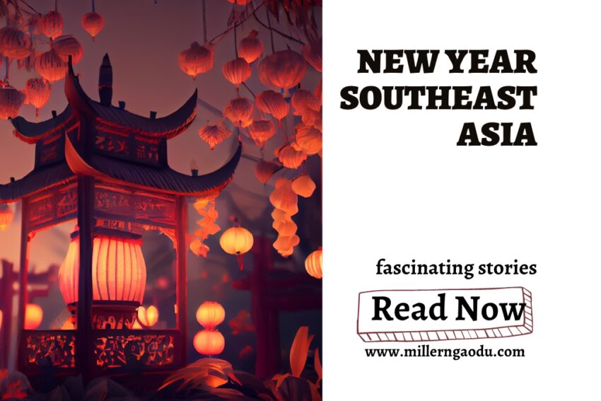 New Year Southeast Asia 2023| Blog Miller Ngaodu